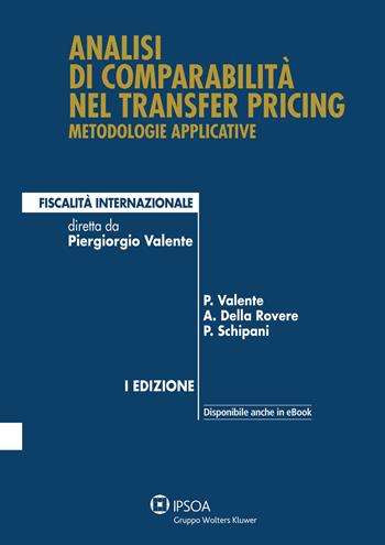 Analisi di comparabilità nel transfer pricing - Piergiorgio Valente, Antonella Della Rovere, Pietro Schipani - Libro Ipsoa 2013 | Libraccio.it