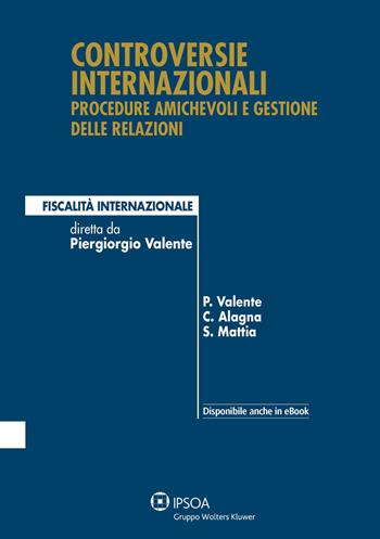 Controversie internazionali: procedure amichevoli e gestione delle relazioni - Piergiorgio Valente - Libro Ipsoa 2013 | Libraccio.it