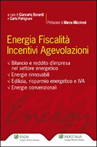 Energia fiscalità incentivi agevolazioni - Giancarlo Bonardi, Carlo Patrignani - Libro Ipsoa 2013 | Libraccio.it