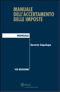 Manuale dell'accertamento delle imposte - Saverio Capolupo - Libro Ipsoa 2013 | Libraccio.it
