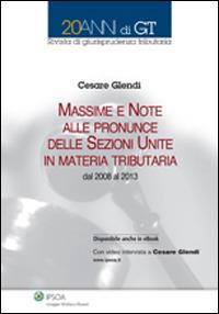 Massime e note delle pronunce delle sezioni unite in materia tributaria - Cesare Glendi - Libro Ipsoa 2013 | Libraccio.it