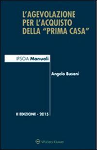L'agevolazione per l'acquisto della «prima casa» - Angelo Busani - Libro Ipsoa 2015 | Libraccio.it