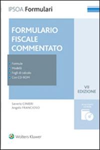 Il formulario fiscale commentato. Formule, modelli, fogli di calcolo. Con CD-ROM - Saverio Cinieri, Angelo Francioso - Libro Ipsoa 2014 | Libraccio.it