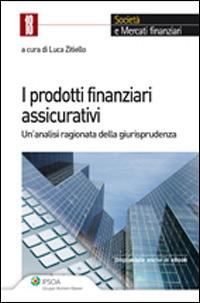 I prodotti finanziari assicurativi. Un'analisi ragionata della giurisprudenza  - Libro Ipsoa 2014, Società e mercati finanziari | Libraccio.it