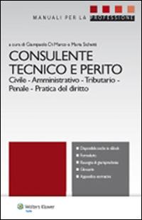 Consulente tecnico e perito. Civile. Amministrativo. Tributario. Penale. Pratica del diritto  - Libro Ipsoa 2014, Manuali professionali | Libraccio.it