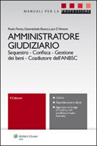 Amministratore giudiziario. Sequestro, confisca, gestione dei beni, coadiutore dell'ANBSC. Con CD-ROM - Paolo Florio, Gianmichele Bosco, Luca D'Amore - Libro Ipsoa 2014 | Libraccio.it