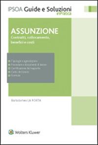 Assunzione. Contratti, collocamento, benefici e costi - Bartolomeo La Porta - Libro Ipsoa 2015 | Libraccio.it