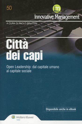 Città dei capi. Open leadership. Dal capitale umano al capitale sociale  - Libro Ipsoa 2014 | Libraccio.it