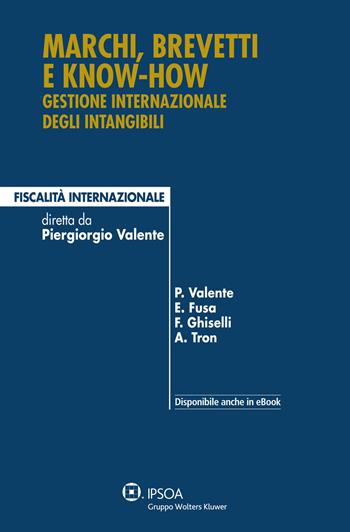 Marchi, brevetti e know-how. Gestione internazionale degli intangibili  - Libro Ipsoa 2014, Fiscalità internazionale | Libraccio.it