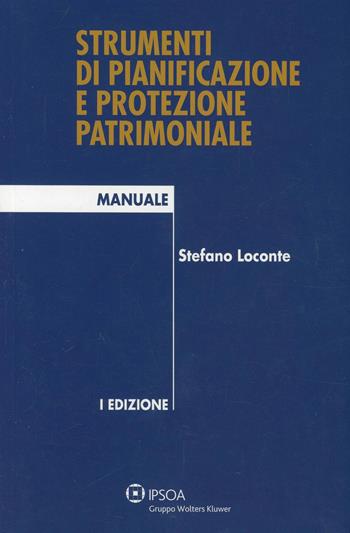 Strumenti di pianificazione e protezione patrimoniale - Stefano Loconte - Libro Ipsoa 2013 | Libraccio.it