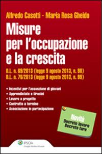 Misure per l'occupazione e la crescita - Alfredo Casotti, M. Rosa Gheido - Libro Ipsoa 2013 | Libraccio.it