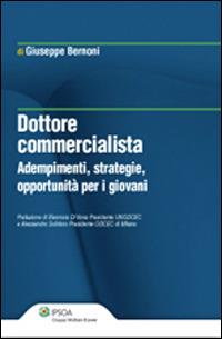 Dottore commercialista. Adempimenti, strategie, opportunità per i giovani - Giuseppe Bernoni - Libro Ipsoa 2014 | Libraccio.it
