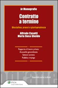 Contratto a termine. Disciplina, prassi e giurisprudenza - Alfredo Casotti, M. Rosa Gheido - Libro Ipsoa 2014, Monografie Ipsoa | Libraccio.it