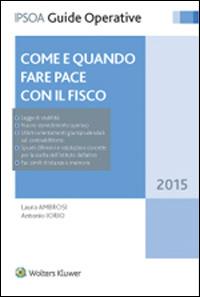 Come e quando fare pace con il fisco - Laura Ambrosi, Antonio Iorio - Libro Ipsoa 2015, Guide operative | Libraccio.it