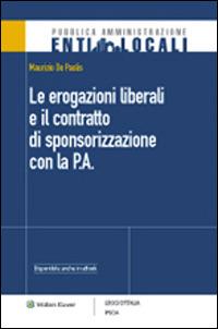 Le erogazioni liberali e il contratto di sponsorizzazione con la P.A. - Maurizio De Paolis - Libro Ipsoa 2015, Pubblica amministrazione. Enti locali | Libraccio.it