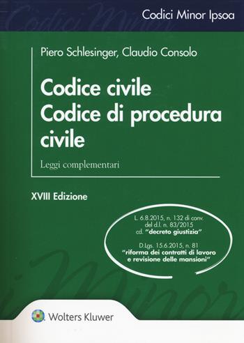 Codice civile. Codice di procedura civile. Leggi complementari - Piero Schlesinger, Claudio Consolo - Libro Ipsoa 2016, Codici minor | Libraccio.it