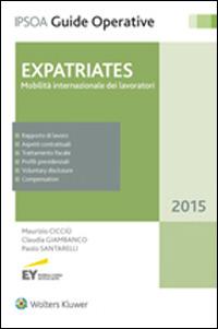 Expatriates. Mobilità internazionale dei lavoratori - Maurizio Cicciù, Claudia Giambanco, Paolo Santarelli - Libro Ipsoa 2015, Guide operative | Libraccio.it