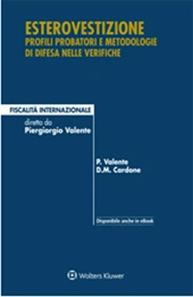 Esterovestizione. Profili probatori e metodologie di difesa nelle verifiche - Piergiorgio Valente, Danilo M. Cardone - Libro Ipsoa 2015, Fiscalità internazionale | Libraccio.it