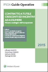 Contratto a tutela crescenti ed incentivi ad assumere. Misure a sostegno dell'occupazione  - Libro Ipsoa 2015, Guide operative | Libraccio.it