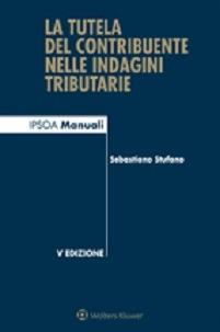 La tutela del contribuente nelle indagini tributarie  - Libro Ipsoa 2015 | Libraccio.it