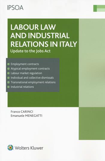 Labour law and industrial relations in Italy. Update to the Jobs Act - Franco Carinci, Emanuele Menegatti - Libro Ipsoa 2015, I manuali | Libraccio.it