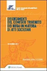 Orientamenti del Comitato Triveneto dei notai in materia di atti societari  - Libro Ipsoa 2015 | Libraccio.it