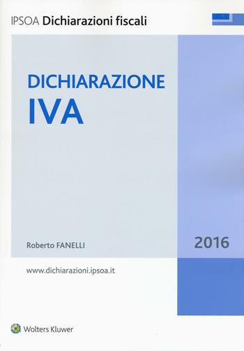 Dichiarazione IVA - Roberto Fanelli - Libro Ipsoa 2016, Dichiarazioni fiscali | Libraccio.it