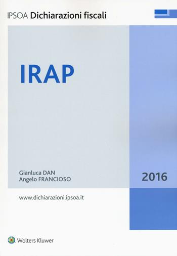 IRAP 2016 - Gianluca Dan, Angelo Francioso - Libro Ipsoa 2016, Dichiarazioni fiscali | Libraccio.it