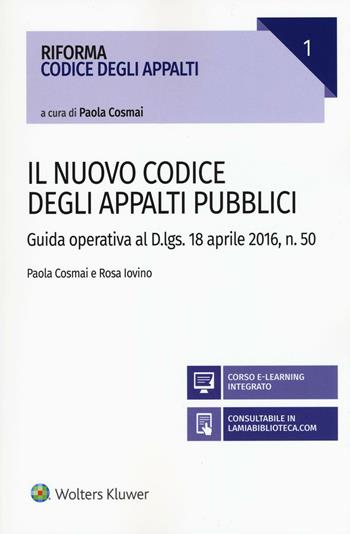 Il nuovo codice degli appalti pubblici. Guida operativa al D.lgs. 18 aprile 2016, n. 50. Con aggiornamento online - Paola Cosmai, Rosa Iovino - Libro Ipsoa 2016, Riforma codice degli appalti | Libraccio.it