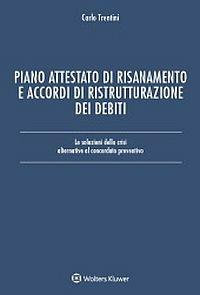 Piano attestato di risanamento e accordi di ristrutturazione dei debiti. Le soluzioni della crisi alternative al concordato preventivo - Carlo Trentini - Libro Ipsoa 2016 | Libraccio.it