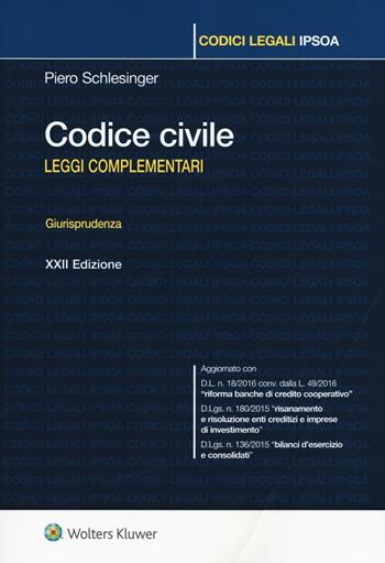 Codice civile. Leggi complementari. Giurisprudenza - Piero Schlesinger - Libro Ipsoa 2016, Codici legali | Libraccio.it