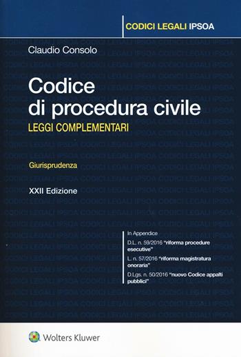 Codice di procedura civile. Leggi complementari. Giurisprudenza - Claudio Consolo - Libro Ipsoa 2016, Codici legali | Libraccio.it