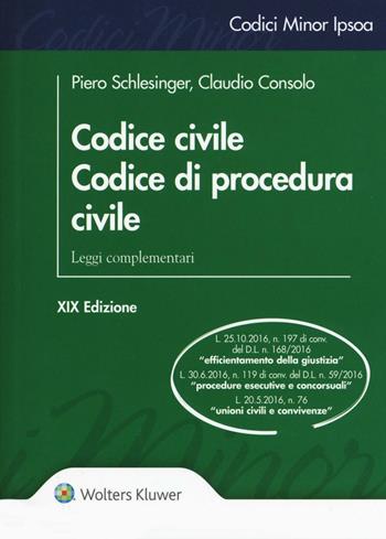 Codice civile. Codice di procedura civile. Leggi complementari - Piero Schlesinger, Claudio Consolo - Libro Ipsoa 2016, Codici minor | Libraccio.it