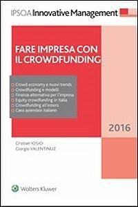 Fare impresa con il Crowdfunding - Cristian Iosio, Giorgio Valentinuz - Libro Ipsoa 2016 | Libraccio.it