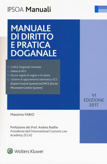 Manuale di diritto e pratica doganale. Con Contenuto digitale per download e accesso on line - Massimo Fabio - Libro Ipsoa 2016, I manuali | Libraccio.it