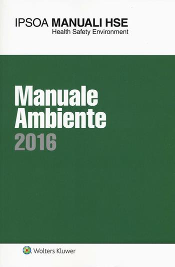 Manuale ambiente 2016  - Libro Ipsoa 2016, I manuali HSE | Libraccio.it