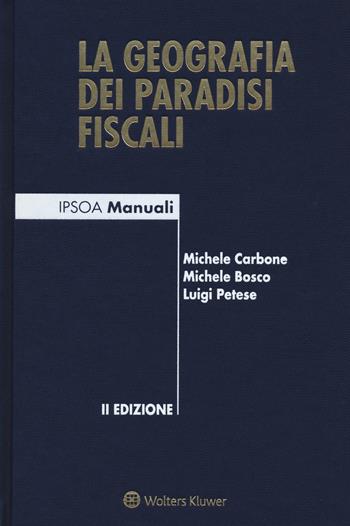 La geografia dei paradisi fiscali - Michele Carbone, Michele Bosco, Luigi Petese - Libro Ipsoa 2015, I manuali | Libraccio.it