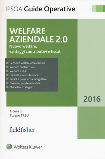 Welfare aziendale 2.0. Nuovo welfare, vantaggi contributivi e fiscali  - Libro Ipsoa 2016, Guide operative | Libraccio.it