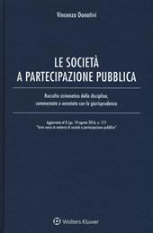 Le società e partecipazione pubblica. Raccolta sistematica della disciplina, commentata e annotata con la giurisprudenza. Con Contenuto digitale per download e accesso on line