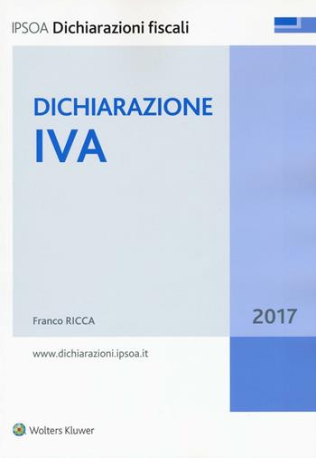 Dichiarazione IVA - Franco Ricca - Libro Ipsoa 2017, Dichiarazioni fiscali | Libraccio.it