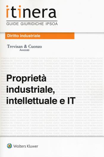 Proprietà industriale, intellettuale e IT. (fornito elettronicamente)  - Libro Ipsoa 2017, Itinera. Guide giuridiche | Libraccio.it