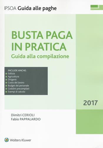 Busta paga in pratica. Guida alla compilazione. Con Contenuto digitale per download e accesso on line - Dimitri Cerioli, Fabio Pappalardo, Andrea Ercoli - Libro Ipsoa 2017, Guida alle paghe | Libraccio.it