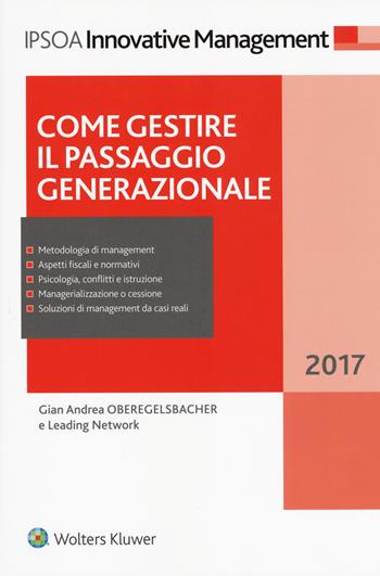 Come gestire il passaggio generazionale. Con Aggiornamento online - Gian Andrea Oberegelsbacher, Leading Network - Libro Ipsoa 2017, Innovative management | Libraccio.it