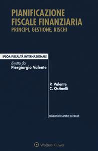 Pianificazione fiscale finanziaria. Principi, gestione, rischi. Con Contenuto digitale per download e accesso on line - Paolo Palente, Catry Ostinelli - Libro Ipsoa 2017, Fiscalità internazionale | Libraccio.it