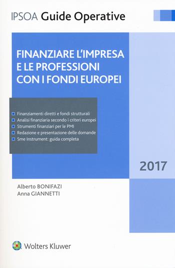 Finanziare l'impresa e le professioni con i fondi europei 2017. Con Contenuto digitale per download e accesso on line - Alberto Bonifazi, Anna Giannetti - Libro Ipsoa 2017, Guide operative | Libraccio.it