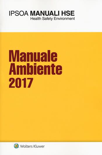Manuale ambiente 2017  - Libro Ipsoa 2017, I manuali HSE | Libraccio.it