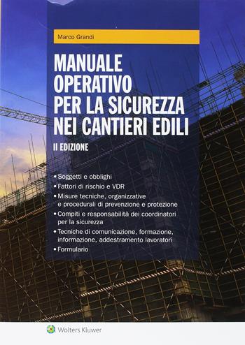 Manuale operativo per la sicurezza nei cantieri edili - Marco Grandi, Maurizio Magri - Libro Ipsoa 2017 | Libraccio.it