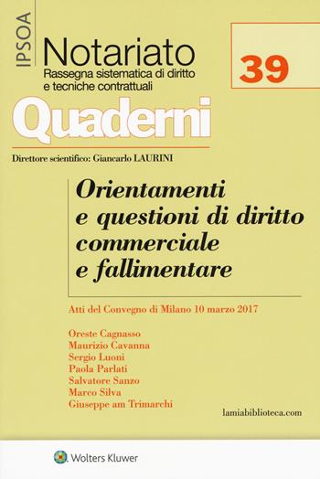 Orientamenti e questioni di diritto commerciale e fallimentare. Atti del Convegno (Milano, 10 marzo 2017)  - Libro Ipsoa 2017, Quaderni di notariato | Libraccio.it