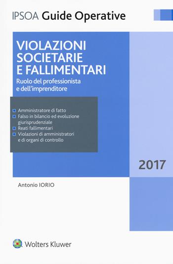 Violazioni societarie e fallimentari. Ruolo del professionista e dell'imprenditore. per accesso online - Antonio Iorio - Libro Ipsoa 2017, Guide operative | Libraccio.it