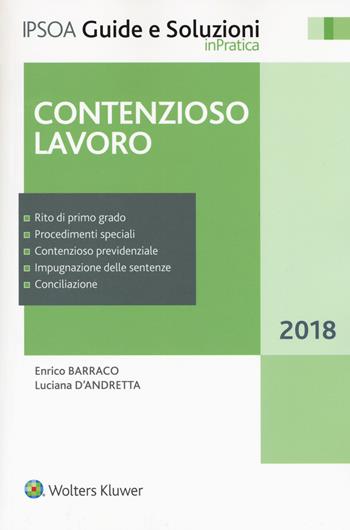 Contenzioso lavoro - Enrico Barraco, Luciana D'Andretta - Libro Ipsoa 2018, Guide e soluzioni | Libraccio.it